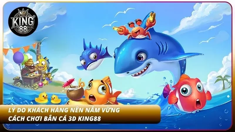 Lý do khám phá cách chơi bắn cá 3D