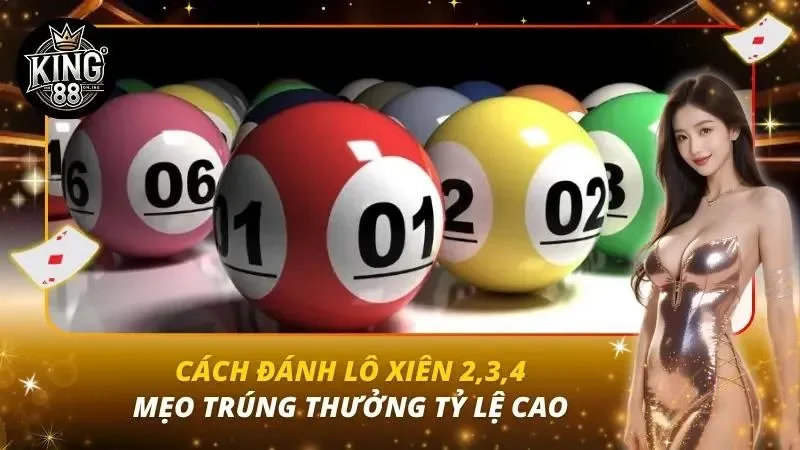 Cách Đánh Lô Xiên 2, 3, 4 | Mẹo Trúng Thưởng Tỷ Lệ Cao