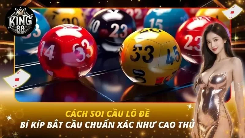 Cách Soi Cầu Lô Đề – Bí Kíp Bắt Cầu Chuẩn Xác Như Cao Thủ