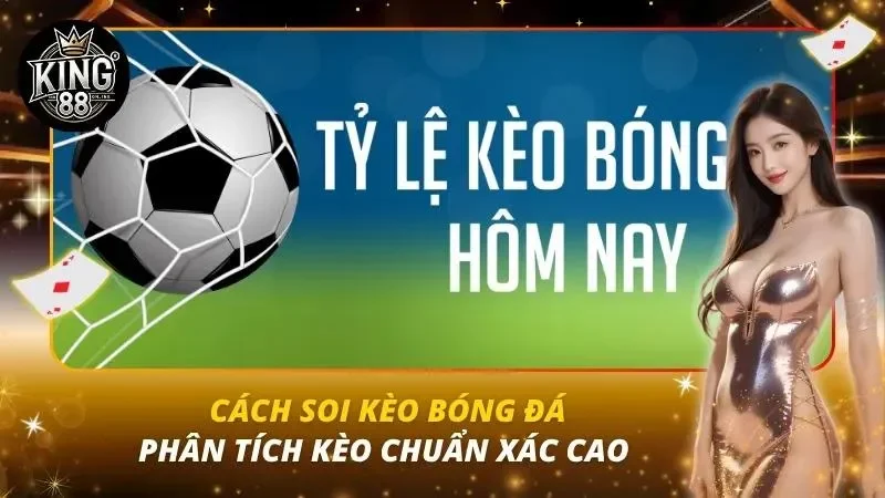 Cách Soi Kèo Bóng Đá — Phân Tích Kèo Chuẩn Xác Cao Cách Soi Kèo Bóng Đá — Phân Tích Kèo Chuẩn Xác Cao