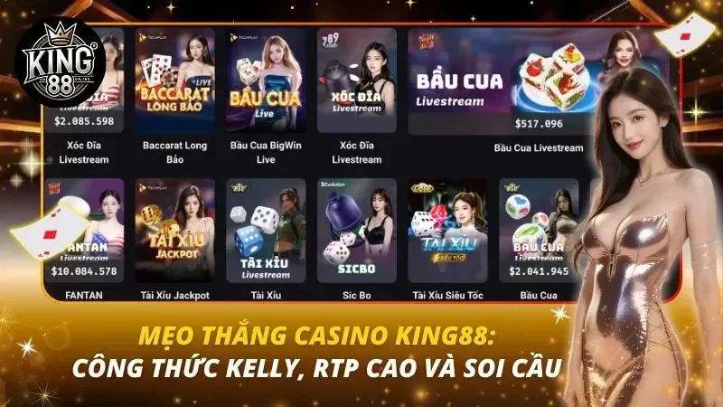 Mẹo Thắng Casino King88: Công Thức Kelly, RTP Cao Và Soi Cầu