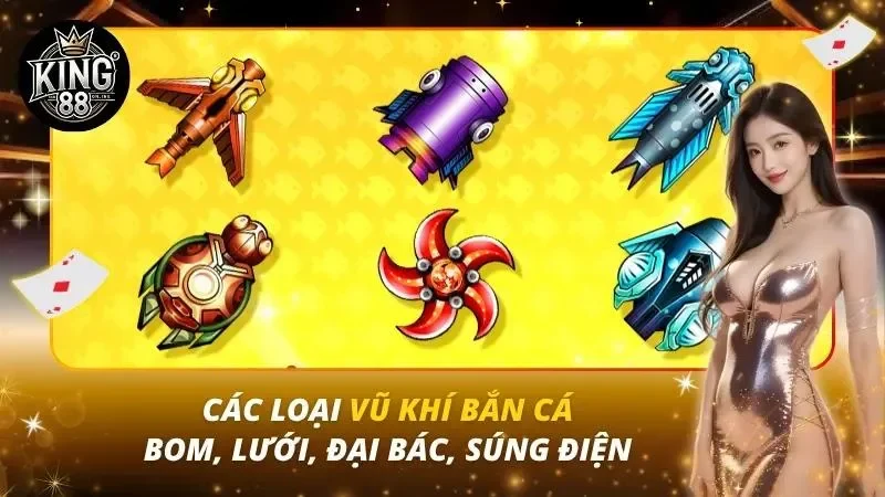 Các Loại Vũ Khí Bắn Cá – Bom, Lưới, Đại Bác, Súng Điện Các Loại Vũ Khí Bắn Cá – Bom, Lưới, Đại Bác, Súng Điện